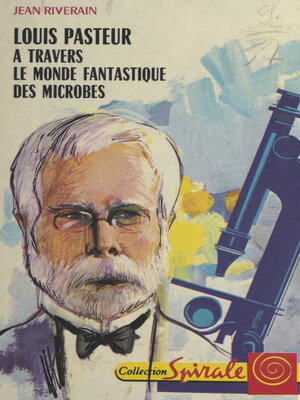 cover image of Louis Pasteur, à travers le monde fantastique des microbes